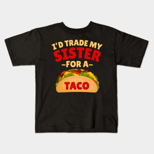 I'd Trade my Sister For a Taco Kids T-Shirt